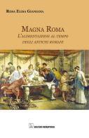Magna Roma. L'alimentazione al tempo degli antichi romani di Rosa Elisa Giangoia edito da Nemapress