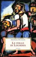 Le folle di Lourdes di Joris-Karl Huysmans edito da Medusa Edizioni