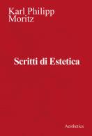 Scritti di estetica di Karl Philipp Moritz edito da Aesthetica