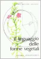 Il linguaggio delle forme vegetali di Ernst-Michael Kranich edito da Editrice Antroposofica