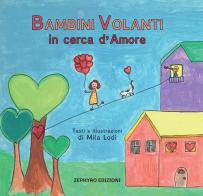 Bambini Volanti in cerca d'amore. Ediz. a colori di Mila Lodi edito da Zephyro Edizioni