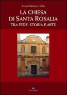 La Chiesa di Santa Rosalia. Tra fede, storia e arte di Anna Palmieri Lallai edito da Zonza Editori