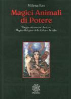 Magici animali di potere. Viaggio attraverso i bestiari magico-religiosi delle culture antiche di Milena Rao edito da Psiche 2