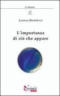 L' importanza di ciò che appare di Lorenzo Bartolozzi edito da L'Arcobaleno Editore
