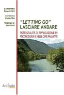 Letting go. Lasciar andare. Potenzialità e applicazioni in psiconcologia e nelle cure palliative di Samantha Serpentini edito da Artemia