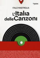 L' Italia delle canzoni di Italo Mastrolia edito da Graphofeel