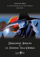 Darkshan Sheran e la fiamma dell'ombra. Le antiche cronache delle razze perdute. Libro primo di Anguana Nera edito da Anguana Edizioni