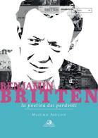 Benjamin Britten. La poetica dei perdenti di Massimo Arduino edito da Castel Negrino