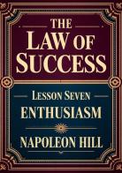 The law of success. Lesson seven: enthusiasm di Napoleon Hill edito da StreetLib