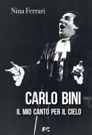 Carlo Bini. Il mio canto per il cielo di Nina Ferrari edito da Fede & Cultura