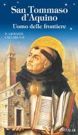 San Tommaso d'Aquino. Uomo delle frontiere di P. Giovanni Calcara O.P. edito da Velar