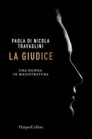 La giudice. Una donna in magistratura di Paola Di Nicola Travaglini edito da HarperCollins Italia