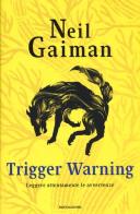 Trigger Warning. Leggere attentamente le avvertenze di Neil Gaiman edito da Mondadori