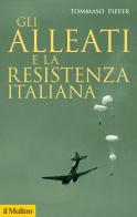 Gli alleati e la Resistenza italiana di Tommaso Piffer edito da Il Mulino