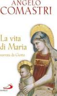 La vita di Maria narrata da Giotto di Angelo Comastri edito da San Paolo Edizioni