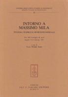 Intorno a Massimo Mila. Studi sul teatro e il Novecento musicale. Atti del Convegno di studi (Empoli, 17-19 febbraio 1991) edito da Olschki