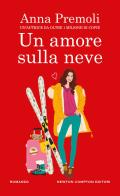 Un amore sulla neve di Anna Premoli edito da Newton Compton Editori