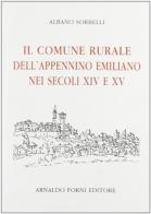 Il comune rurale dell'Appennino emiliano nei secc. XIV e XV (rist. anast. 1910) di Albano Sorbelli edito da Forni