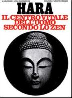 Hara. Centro vitale dell'uomo secondo lo zen di Karlfried Dürckheim edito da Edizioni Mediterranee