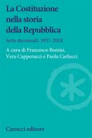 La Costituzione nella storia della Repubblica. Sette decennali: 1957-2018 edito da Carocci