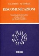 Discomunicazioni. Tecnologia informatica ed educazione dei disabili uditivi di Antonio M. Battro, Percival J. Denham edito da Piccin-Nuova Libraria