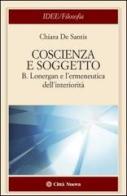 Coscienza e soggetto. B. Lonergan e l'ermeneutica dell'interiorità di Chiara De Santis edito da Città Nuova