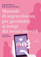 Manuale di sopravvivenza per giovinette ai tempi dei social network di Roberta Dell'Agnese edito da Kubera Edizioni