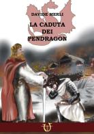 La caduta dei Pendragon di Davide Merli edito da Arpeggio Libero