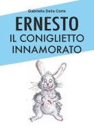 Ernesto il coniglietto innamorato. Ediz. a colori di Gabriella Della Corte edito da CTL (Livorno)