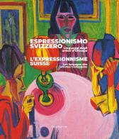 Espressionismo svizzero. Linguaggi degli artisti d'Oltralpe. Ediz. italiana e francese edito da Silvana