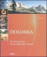 Dolomia. Die Dolomiten in der bildenden Kunst. Ediz. illustrata di Margit Strobl edito da Mondadori Electa
