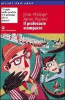 Il professore scomparso di Jean-Philippe Arrou Vignod edito da Edizioni Scolastiche Bruno Mondadori