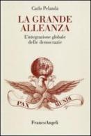 La grande alleanza. L'integrazione globale delle democrazie di Carlo Pelanda edito da Franco Angeli