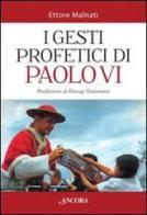 I gesti profetici di Paolo VI di Ettore Malnati edito da Ancora