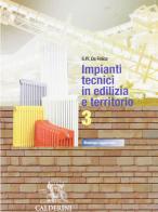 Impianti tecnici in edilizia e territorio. Per le Scuole superiori vol.3 di Pietro E. De Felice edito da Calderini