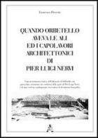 Quando Orbetello aveva le ali ed i capolavori architettonici di Pier Luigi Nervi di Francesco Presenti edito da Aracne