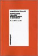 Reputazione e rischio reputazionale in economia. Un modello teorico di Jacopo Schettini Gherardini edito da Franco Angeli