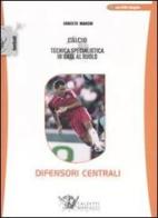 Calcio. Tecnica specialistica in base al ruolo: difensori centrali. Con DVD di Ernesto Marchi edito da Calzetti Mariucci