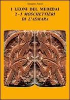 I moschettieri di L'Asmara. I leoni del Medebai vol.2 di Giuseppe Antoni edito da Il Melograno (Milano)