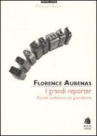 I grandi reporter. Piccola conferenza sul giornalismo di Florence Aubenas edito da Book Time