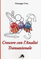 Crescere con l'analisi transazionale di Giuseppe Crea edito da Alpes Italia