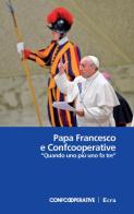 Papa Francesco e Confcooperative. «Quando uno più uno fa tre» edito da Ecra