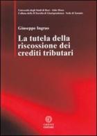 La tutela della riscossione dei crediti tributari di Giuseppe Ingrao edito da Cacucci