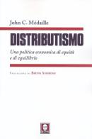 Distributismo. Una politica economica di equità e di equilibrio di John C. Médaille edito da Lindau