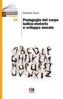 Pedagogia del corpo ludico-motorio e sviluppo morale di Daniele Coco edito da Anicia (Roma)