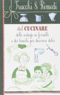 Trucchi e rimedi del cucinare, delle astuzie ai fornelli edito da Edizioni del Baldo