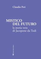 Mistico del futuro. La storia vera di Jacopone da Todi di Claudio Peri edito da Fabrizio Fabbri Editore