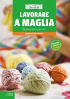 Lavorare a maglia. Guida pratica per tutti di Alessia Bartolomeo edito da Edizioni LSWR