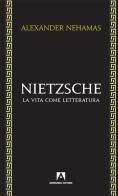 Nietzsche. La vita come letteratura di Alexander Nehamas edito da Armando Editore