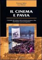 Il cinema e Pavia di Francesco Ogliari, Luca Malavasi edito da Edizioni Selecta